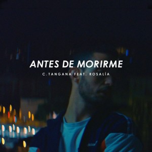 C. Tangana feat. Rosalía - Antes de Morirme